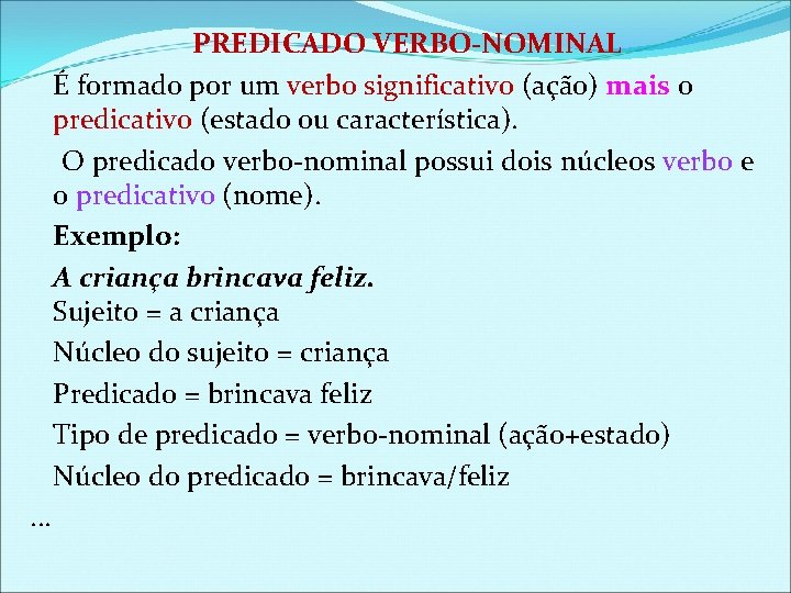 PREDICADO VERBO-NOMINAL É formado por um verbo significativo (ação) mais o predicativo (estado ou