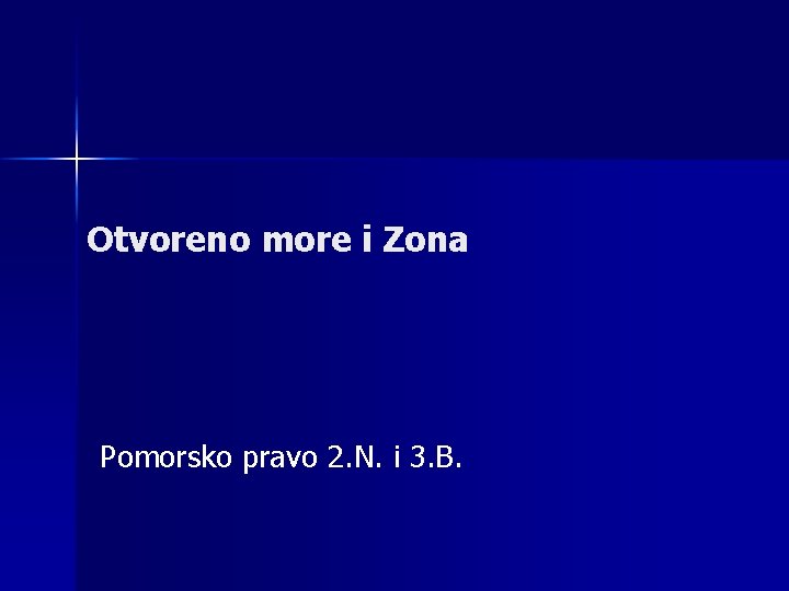 Otvoreno more i Zona Pomorsko pravo 2. N. i 3. B. 