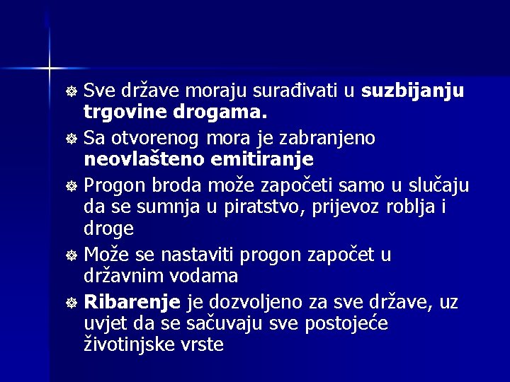 Sve države moraju surađivati u suzbijanju trgovine drogama. ] Sa otvorenog mora je zabranjeno
