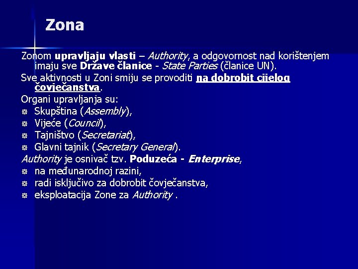 Zona Zonom upravljaju vlasti – Authority, a odgovornost nad korištenjem imaju sve Države članice