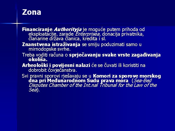 Zona Financiranje Authorityja je moguće putem prihoda od eksploatacije, zarade Enterprisea, donacija privatnika, članarine