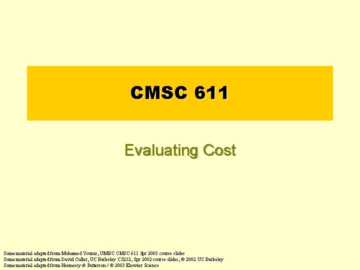 CMSC 611 Evaluating Cost Some material adapted from Mohamed Younis, UMBC CMSC 611 Spr