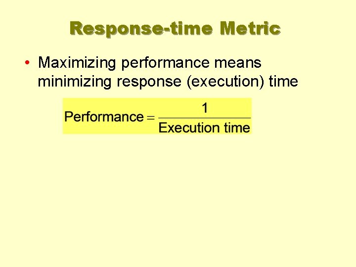 Response-time Metric • Maximizing performance means minimizing response (execution) time 