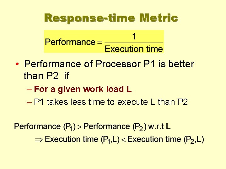 Response-time Metric • Performance of Processor P 1 is better than P 2 if