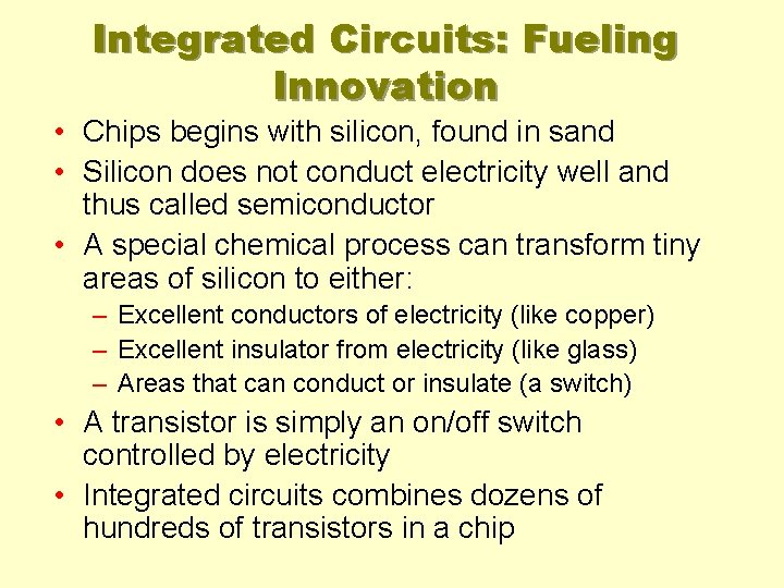 Integrated Circuits: Fueling Innovation • Chips begins with silicon, found in sand • Silicon