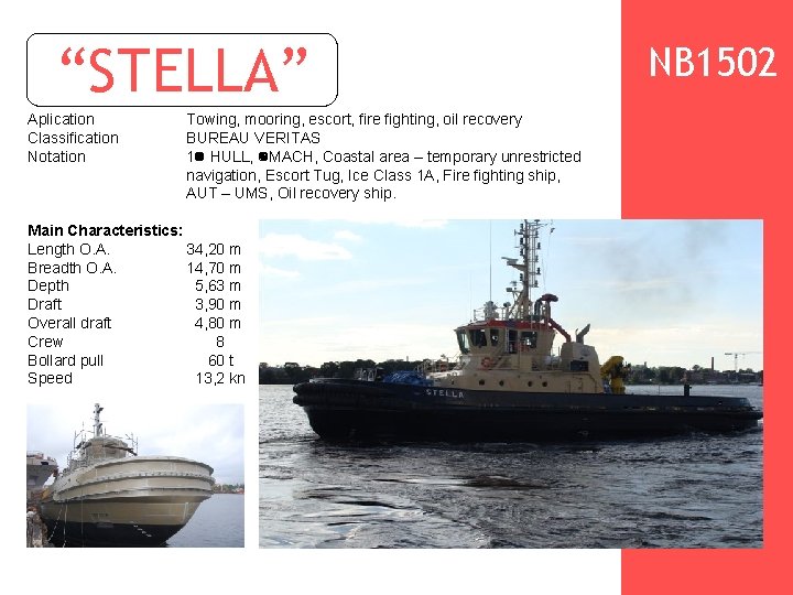  “STELLA” Aplication Classification Notation Towing, mooring, escort, fire fighting, oil recovery BUREAU VERITAS