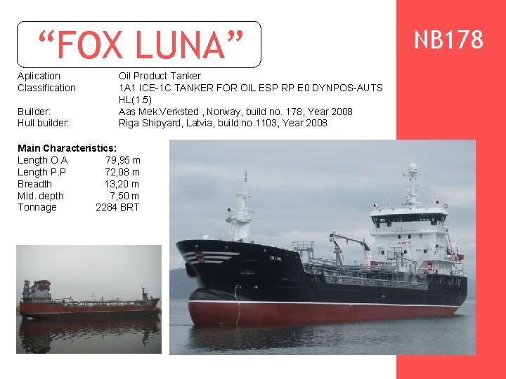  “FOX LUNA” Aplication Classification Builder: Hull builder: Oil Product Tanker 1 A 1