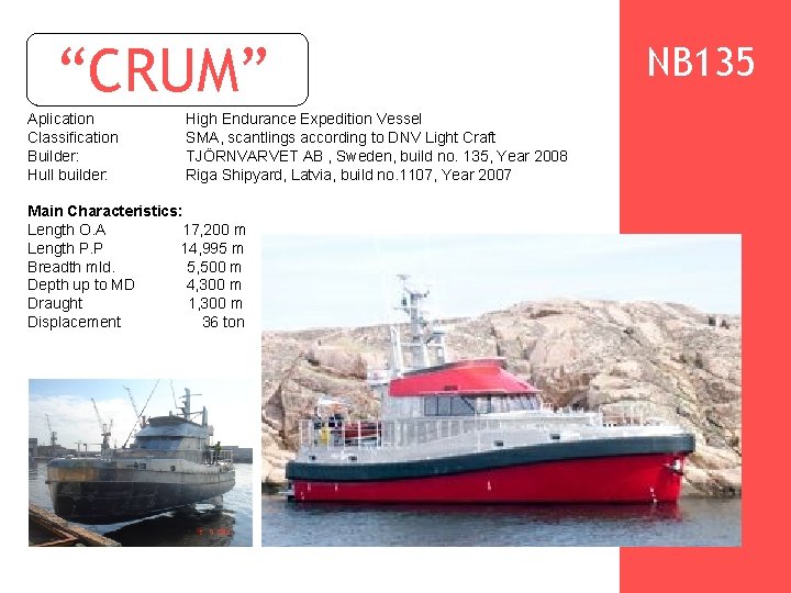  “CRUM” Aplication Classification Builder: Hull builder: High Endurance Expedition Vessel SMA, scantlings according