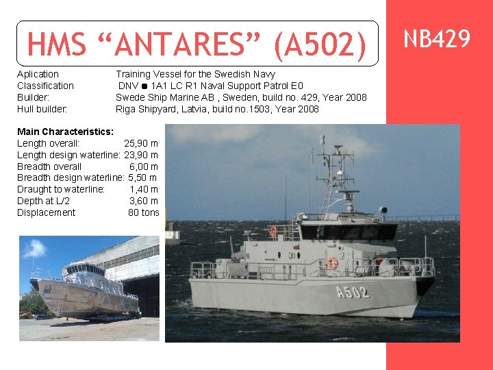  HMS “ANTARES” (A 502) Aplication Classification Builder: Hull builder: Training Vessel for the