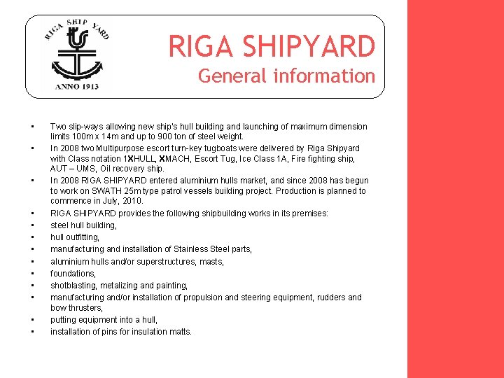 RIGA SHIPYARD General information • • • • Two slip-ways allowing new ship’s hull