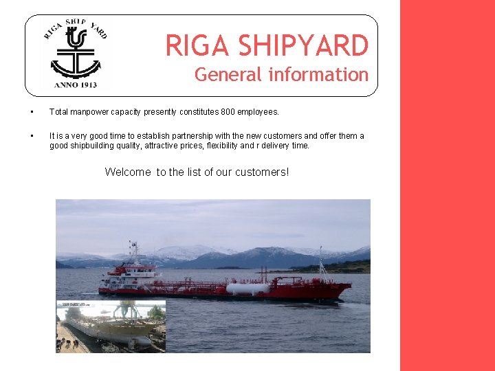 RIGA SHIPYARD General information • • Total manpower capacity presently constitutes 800 employees. It