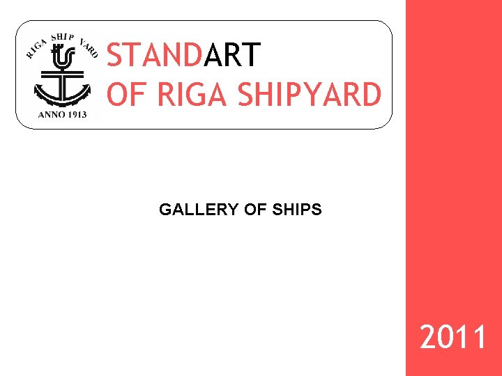 STANDART OF RIGA SHIPYARD GALLERY OF SHIPS 2011 