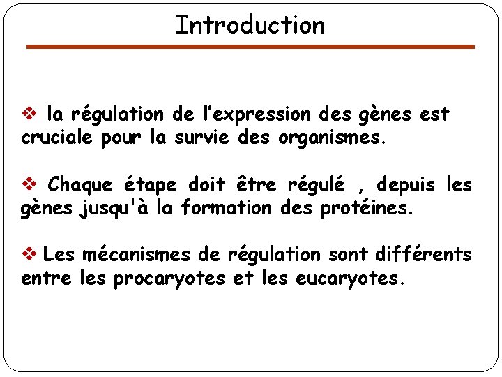 Introduction v la régulation de l’expression des gènes est cruciale pour la survie des