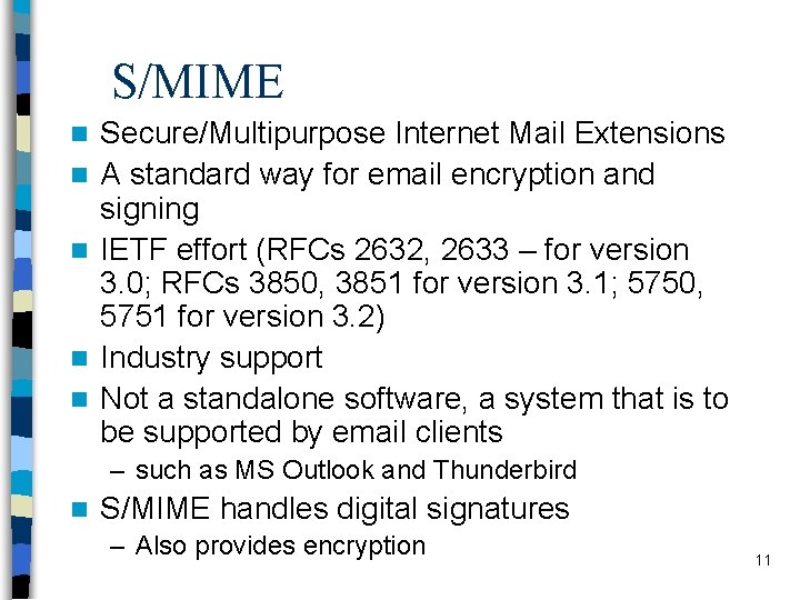 S/MIME n n n Secure/Multipurpose Internet Mail Extensions A standard way for email encryption