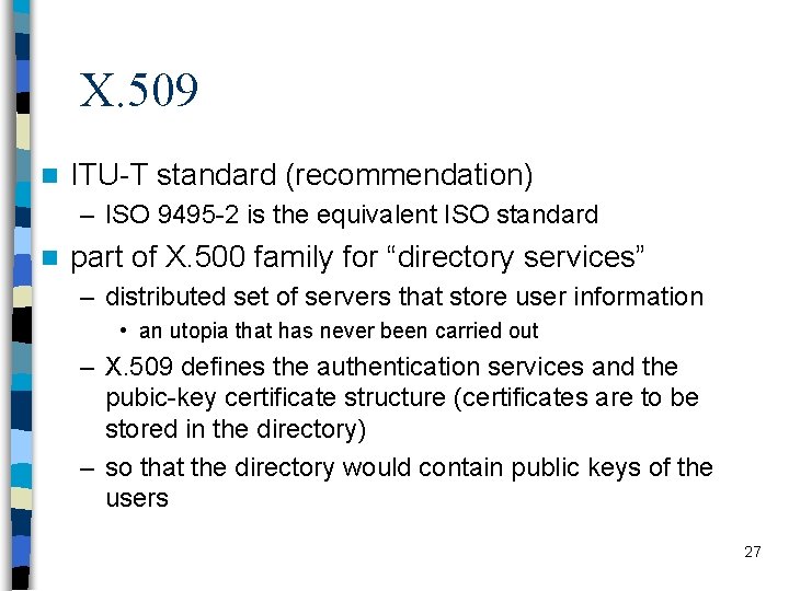 X. 509 n ITU-T standard (recommendation) – ISO 9495 -2 is the equivalent ISO