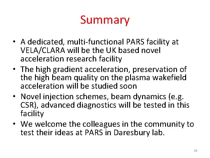 Summary • A dedicated, multi-functional PARS facility at VELA/CLARA will be the UK based