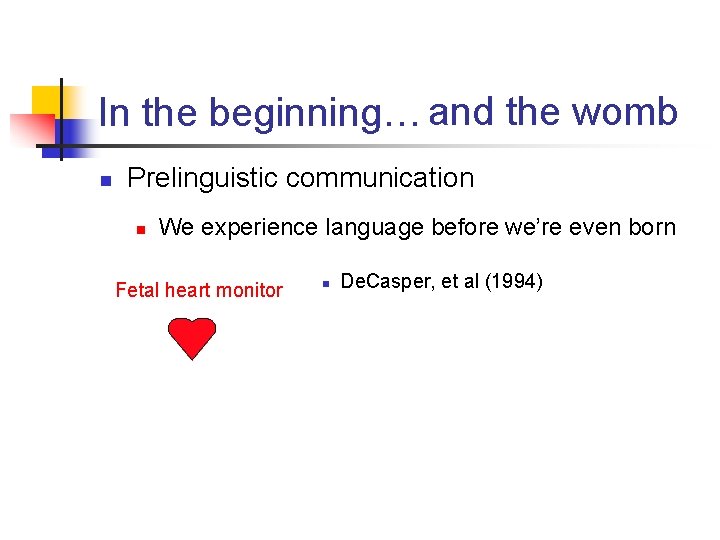 In the beginning… and the womb n Prelinguistic communication n We experience language before