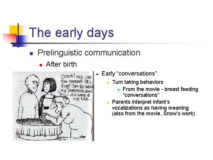 The early days n Prelinguistic communication n After birth n Early “conversations” n n