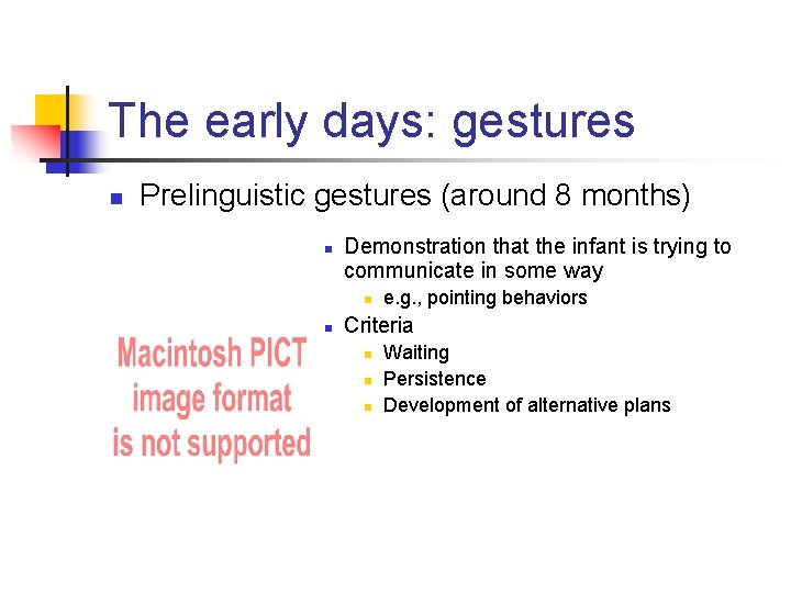 The early days: gestures n Prelinguistic gestures (around 8 months) n Demonstration that the