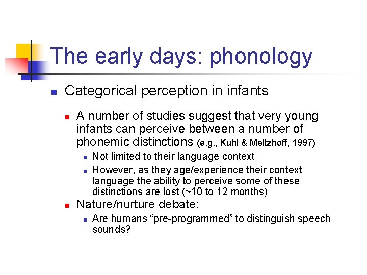 The early days: phonology n Categorical perception in infants n A number of studies