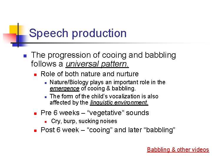 Speech production n The progression of cooing and babbling follows a universal pattern. n