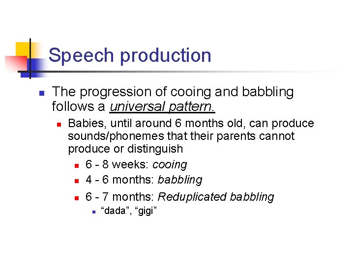 Speech production n The progression of cooing and babbling follows a universal pattern. n