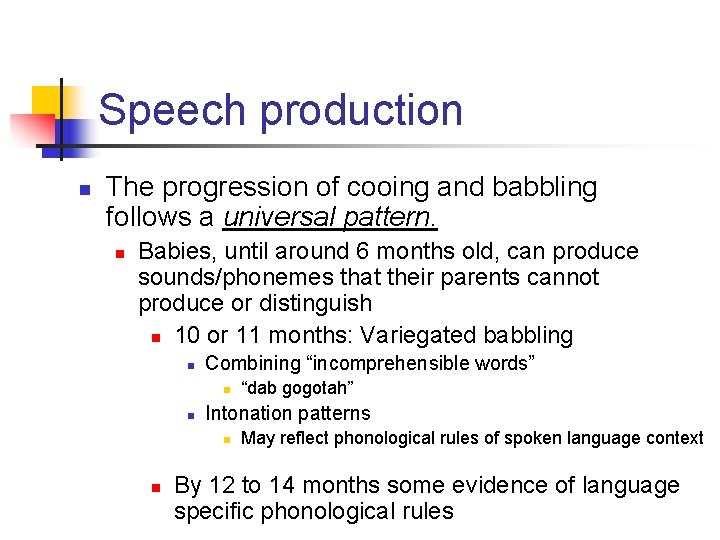 Speech production n The progression of cooing and babbling follows a universal pattern. n