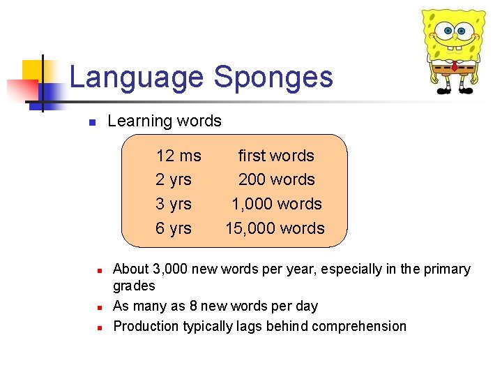 Language Sponges Learning words n 12 ms 2 yrs 3 yrs 6 yrs n