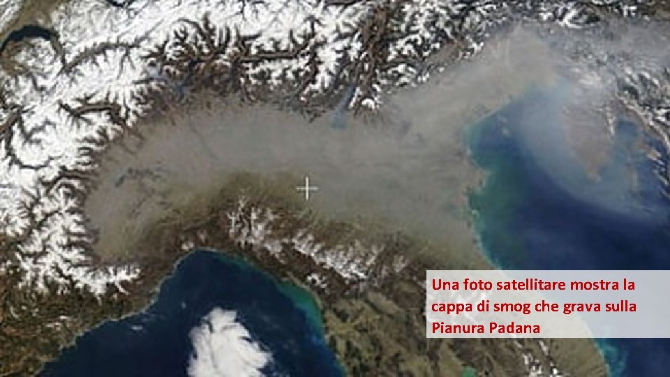 Una foto satellitare mostra la cappa di smog che grava sulla Pianura Padana 