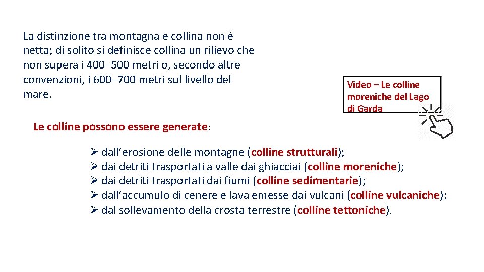 La distinzione tra montagna e collina non è netta; di solito si definisce collina