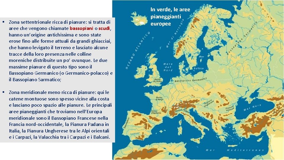 § Zona settentrionale ricca di pianure: si tratta di aree che vengono chiamate bassopiani