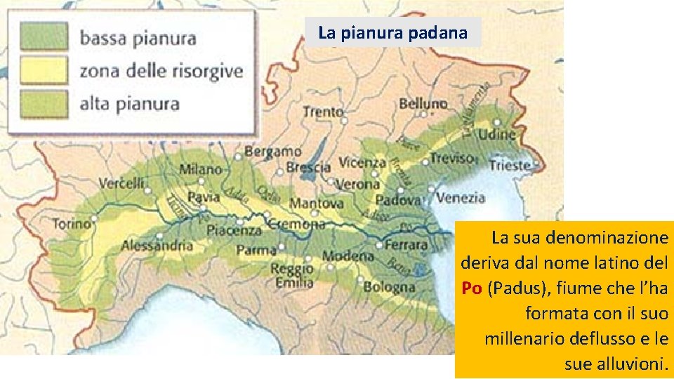 La pianura padana La sua denominazione Si estende per 46. 000 km deriva dal