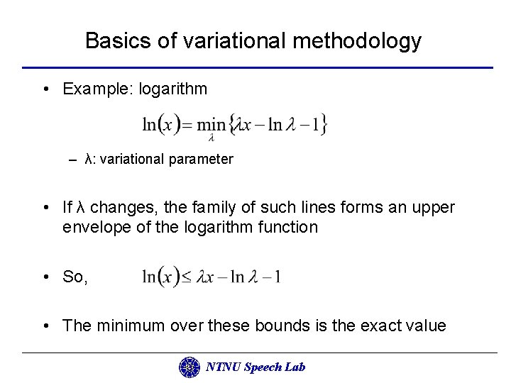 Basics of variational methodology • Example: logarithm – λ: variational parameter • If λ