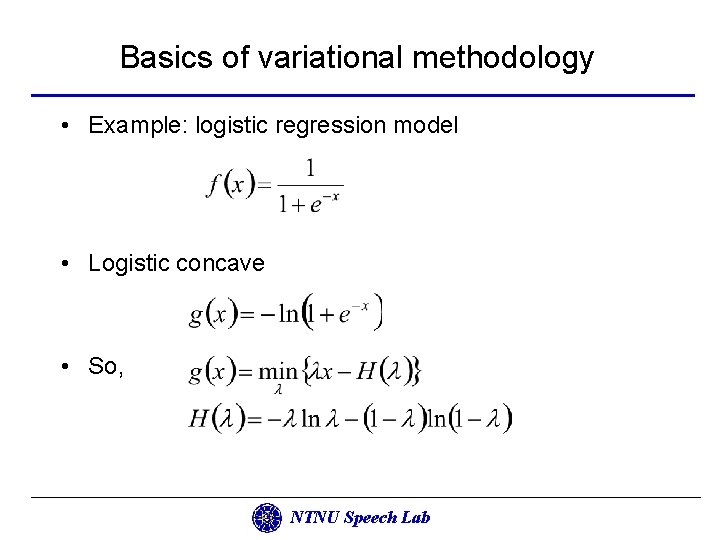 Basics of variational methodology • Example: logistic regression model • Logistic concave • So,