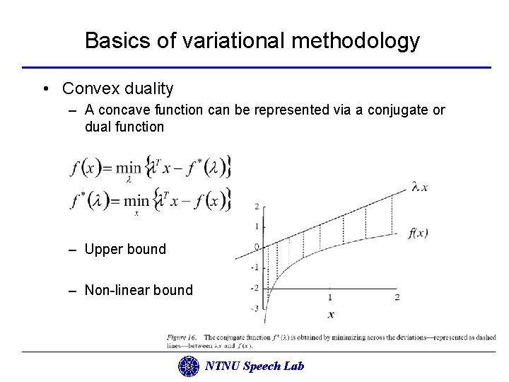 Basics of variational methodology • Convex duality – A concave function can be represented