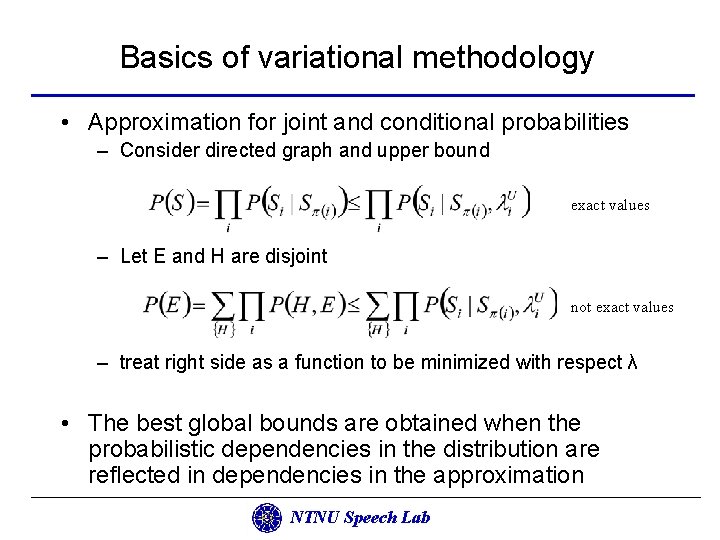 Basics of variational methodology • Approximation for joint and conditional probabilities – Consider directed