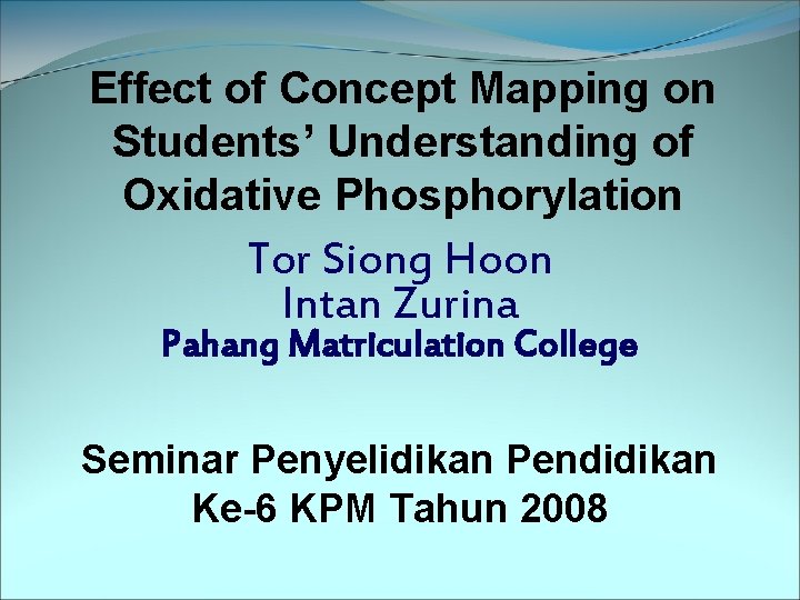 Effect of Concept Mapping on Students’ Understanding of Oxidative Phosphorylation Tor Siong Hoon Intan