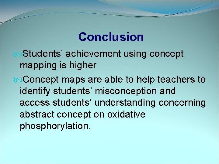 Conclusion Students’ achievement using concept mapping is higher Concept maps are able to help