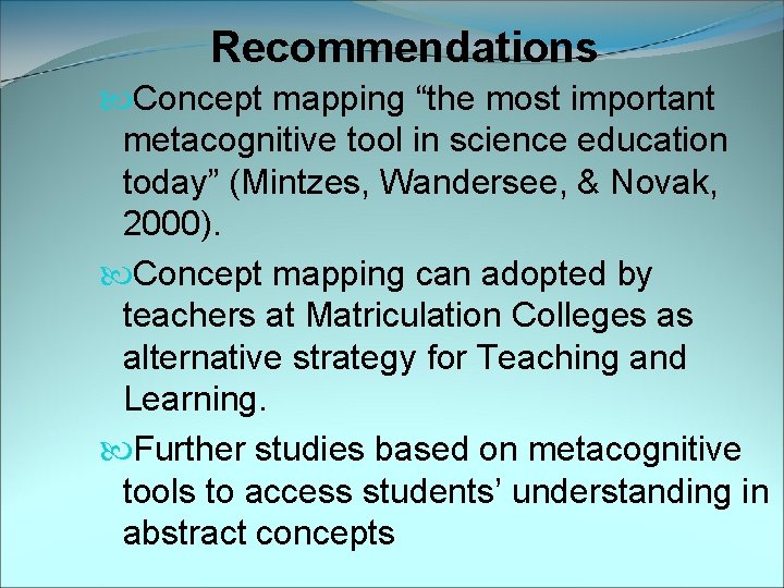 Recommendations Concept mapping “the most important metacognitive tool in science education today” (Mintzes, Wandersee,