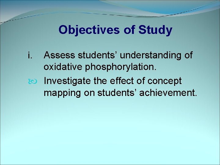 Objectives of Study Assess students’ understanding of oxidative phosphorylation. Investigate the effect of concept