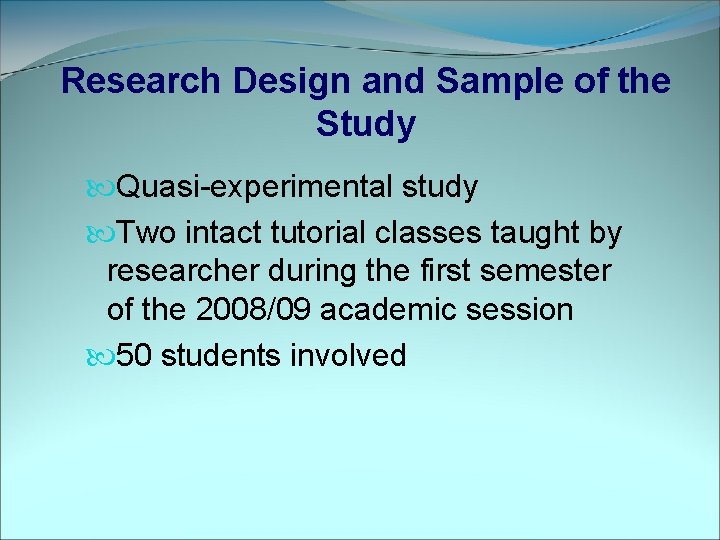 Research Design and Sample of the Study Quasi-experimental study Two intact tutorial classes taught