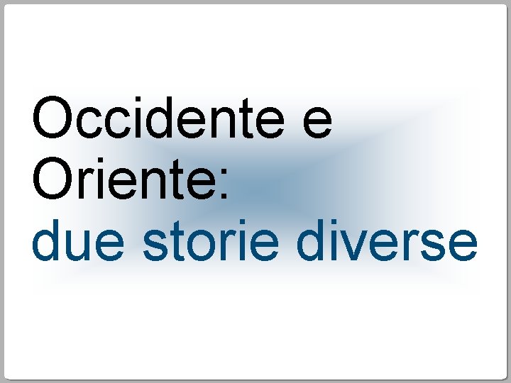 Occidente e Oriente: due storie diverse 
