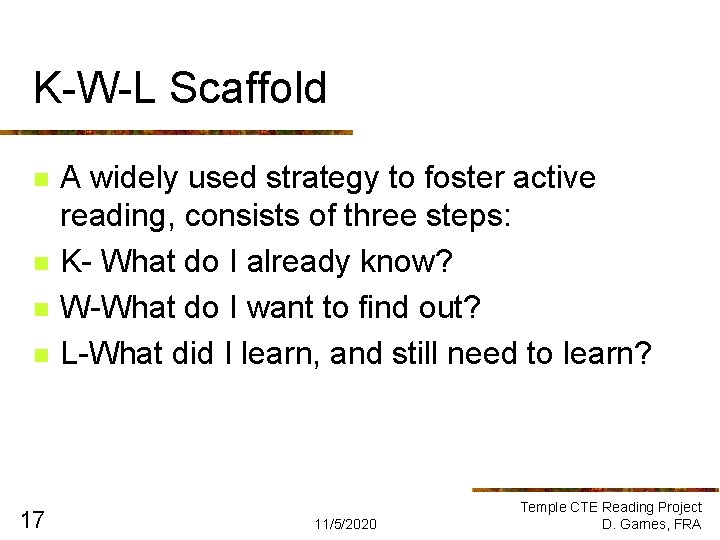 K-W-L Scaffold n n 17 A widely used strategy to foster active reading, consists K-W-L Scaffold n n 17 A widely used strategy to foster active reading, consists