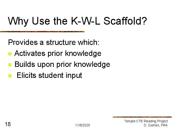 Why Use the K-W-L Scaffold? Provides a structure which: n Activates prior knowledge n Why Use the K-W-L Scaffold? Provides a structure which: n Activates prior knowledge n