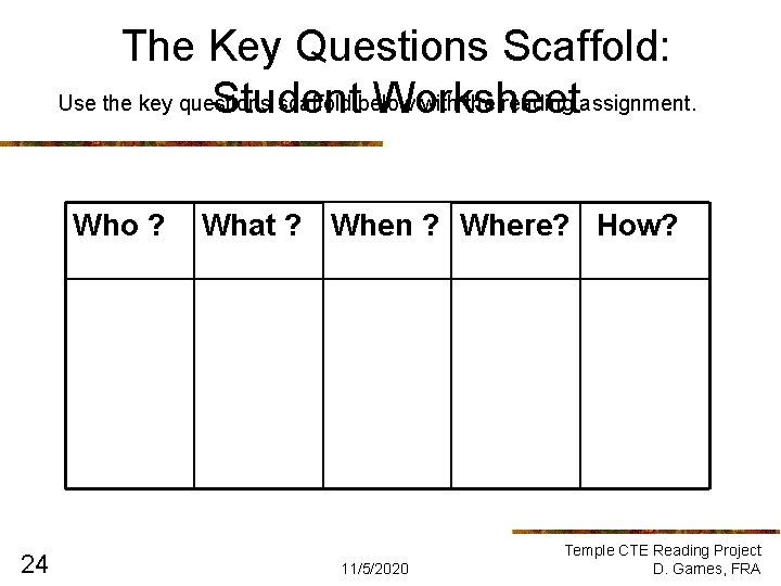 The Key Questions Scaffold: Use the key questions scaffold below with the reading assignment. The Key Questions Scaffold: Use the key questions scaffold below with the reading assignment.