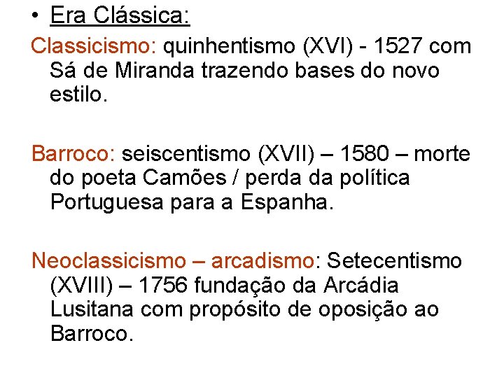  • Era Clássica: Classicismo: quinhentismo (XVI) - 1527 com Sá de Miranda trazendo