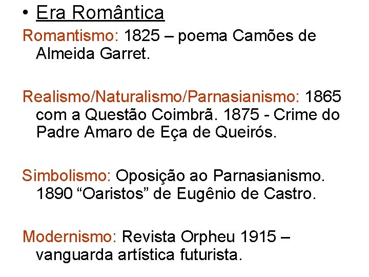  • Era Romântica Romantismo: 1825 – poema Camões de Almeida Garret. Realismo/Naturalismo/Parnasianismo: 1865