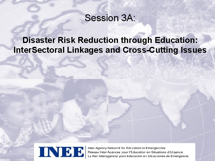 Session 3 A: Disaster Risk Reduction through Education: Inter. Sectoral Linkages and Cross-Cutting Issues