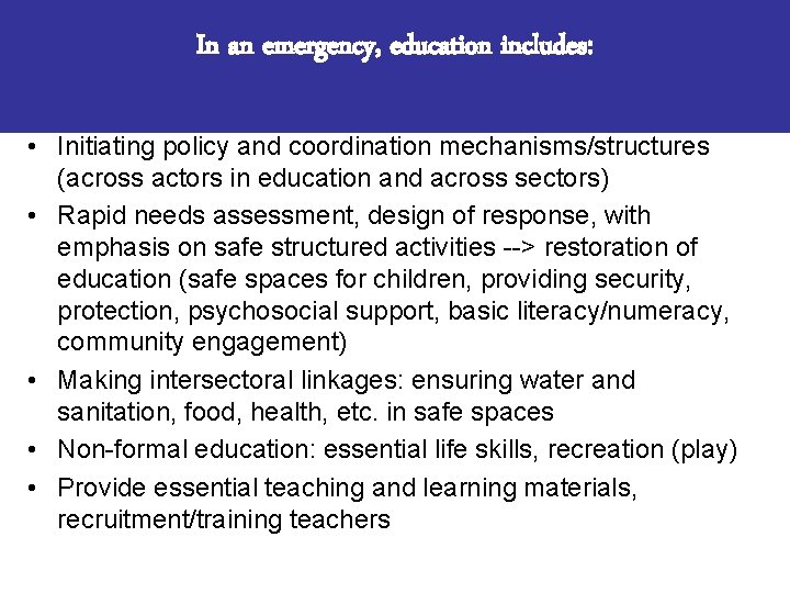 In an emergency, education includes: • Initiating policy and coordination mechanisms/structures (across actors in