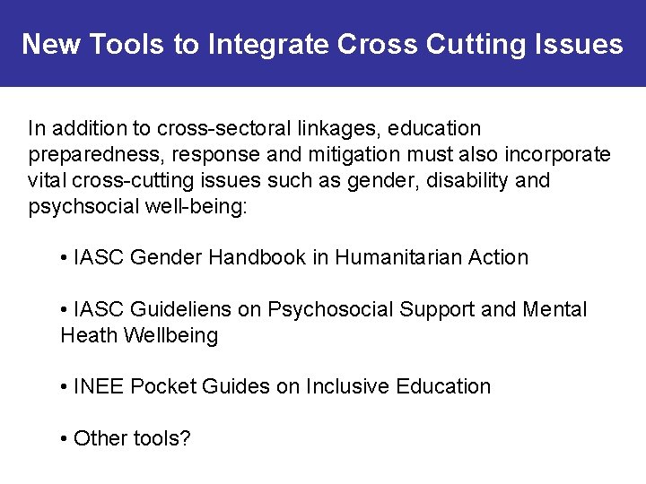 New Tools to Integrate Cross Cutting Issues In addition to cross-sectoral linkages, education preparedness,